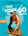 Le tour du monde en 60 minutes - Théâtre de la Clarté