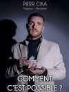 Pierr Cika dans Comment c'est possible ? - Kawa Théâtre