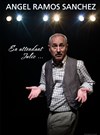 Angel Ramos Sanchez dans En attendant Julio - Le Théâtre à Moustaches