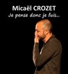 Micaël Crozet dans Je pense donc je fuis - Café Théâtre Le 57