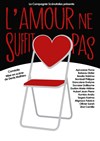 L'amour ne suffit pas - Théâtre du Val d'Osne