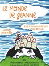 Le monde de Jeanne - Théâtre de la Violette