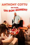 Anthony Cottu dans On passe un bon moment - Théâtre à l'Ouest