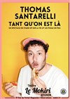 Thomas Santarelli dans Tant qu'on est là - Théâtre Le Mokiri Avignon