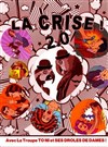 La Crise 2.0 ! avec la Troupe des To Ni et ses drôles de dames. - Théâtre de l'Echo