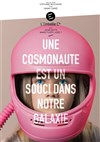 Une cosmonaute est un souci dans notre galaxie - Théâtre de la Bourse du travail CGT