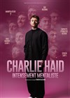 Charlie Haid dans Intensement Mentaliste - Maison de la Culture 