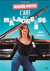 Anaïs Petit dans L'art de la maladresse - Théâtre à l'Ouest