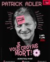 Patrick Adler dans Je vous croyais mort - Théâtre de Passy