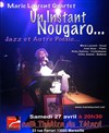 Marie Laurent Quartet : Un instant Nougaro... Jazz et autre poésie - Café Théâtre du Têtard