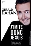 Affiche de Gérald Dahan dans J'imite donc je suis
