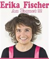 Erika Fischer dans Au taquet - Café-Théatre Le France