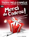 Merci du cadeau ! - Théâtre Le Mélo D'Amélie