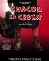 Chacun Sa Croix - Théâtre Francis Gag - Grand Auditorium