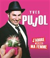 Yves Pujol dans J'adore toujours ma femme - Café théâtre de la Fontaine d'Argent