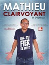 Mathieu Clairvoyant dans Es-tu fier de moi ? - Centre culturel et Sportif La Ruche