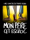 Mon père cet escroc - La BDComédie