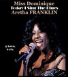 Miss Dominique : Tribute to the queen Aretha Franklin - Today I Sing the Blues - Théâtre Stéphane Gildas