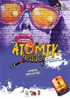 Atomik beauty - Théâtre de l'Eau Vive