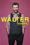Walter dans Formidable ! - Théâtre à l'Ouest