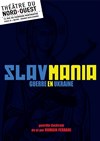 Slavmania - Théâtre du Nord-Ouest