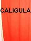 Caligula - Théâtre du Nord Ouest