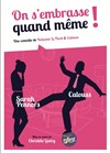 On s'embrasse quand même ! - Comédie Le Mans