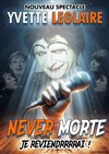 Yvette Leglaire dans Never morte - La Comédie du Forum
