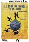 Le tour du monde en 80 jours - A La Folie Théâtre - Grande Salle