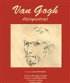 Van Gogh - Autoportrait, D'un acteur, l'autre - Théâtre du Pont Tournant