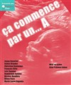 Ça commence par un... A - Théo Théâtre - Salle Théo