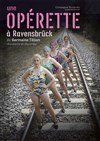 Une opérette à Ravensbrück - Théâtre 10ème Avenue | 3T Avignon
