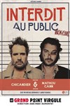 Chicandier et Mathou Cann dans Interdit au public - Le Grand Point Virgule - Salle Majuscule