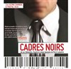 Cadres Noirs - Le Théâtre de la Girandole