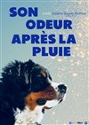 Son odeur après la pluie - Bouffon Théâtre