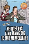Ne dites pas à ma femme, que je suis marseillais - Théâtre Daudet