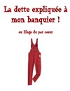 La dette expliquée à mon banquier ! ou Eloge du par coeur - Théâtre Les Ateliers d'Amphoux