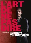 Clément Viktorovitch dans L'art de ne pas dire - Théâtre 100 Noms - Hangar à Bananes