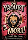 Du yaourt ou la mort ! - Salle Bayaf