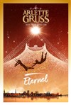 Le Cirque Arlette Gruss dans Eternel | Lille - Chapiteau Arlette Gruss à Lille