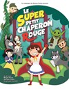 Le Super Petit Chaperon Rouge - La Comédie du Forum