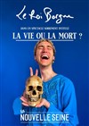 Le Roi Borgne dans La vie ou la mort ? - La Nouvelle Seine