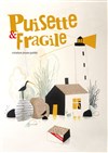 Puisette et Fragile - Théâtre La Vista