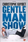 Christophe Guybet dans Gentleman Show - Théâtre à l'Ouest