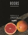 Boobs - Théâtre La Jonquière
