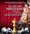 Le jeu du Président - Théâtre du Chêne Noir - Salle Léo Ferré