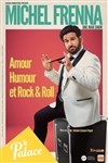 Michel Frenna dans Amour, Humour et Rock & Roll - Théâtre le Palace - Salle 4