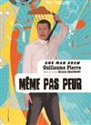 Guillaume Pierre dans Même pas peur - Comedy Palace