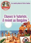 Chassez le naturiste, il revient au bungalow ! - Théâtre la Maison de Guignol - Café-théâtre