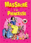 Massacre à la princesse - Théâtre Le Mélo D'Amélie